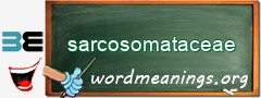 WordMeaning blackboard for sarcosomataceae